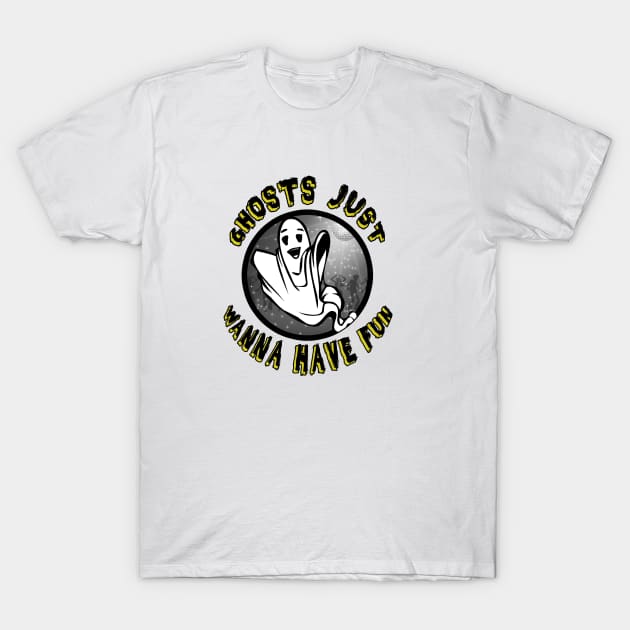 Ghosts Just Wanna Have Fun T-Shirt by sergiovarela